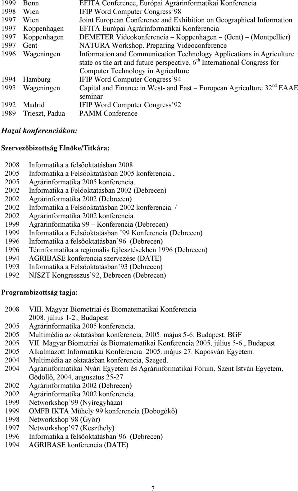 Preparing Videoconference 1996 Wageningen Information and Communication Technology Applications in Agriculture : state os the art and future perspective, 6 th International Congress for Computer