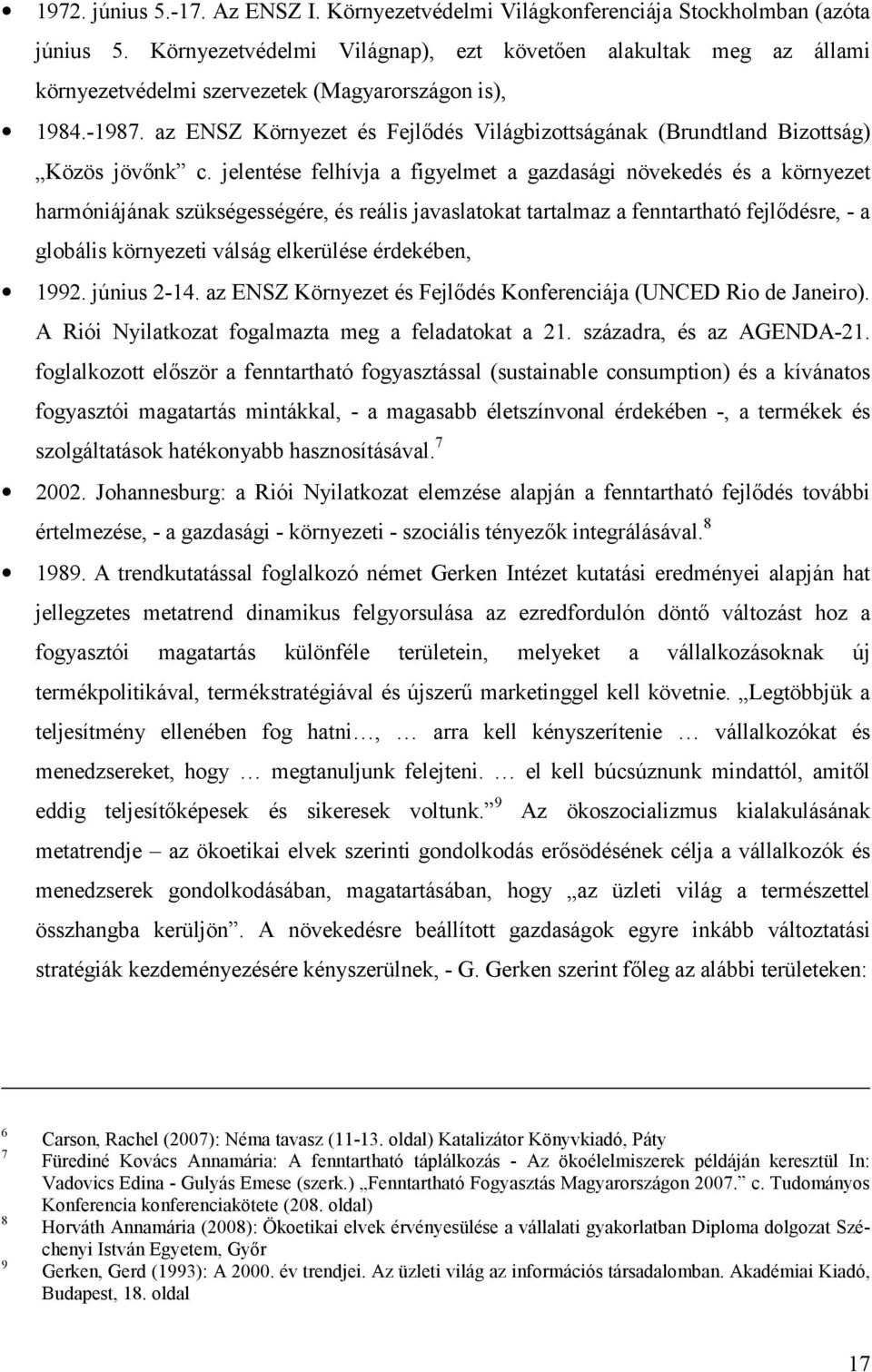 az ENSZ Környezet és Fejl dés Világbizottságának (Brundtland Bizottság) Közös jöv nk c.