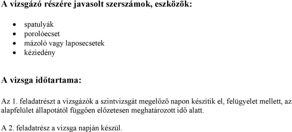 feladatrészt a vizsgázók a szintvizsgát megelőző napon készítik el, felügyelet