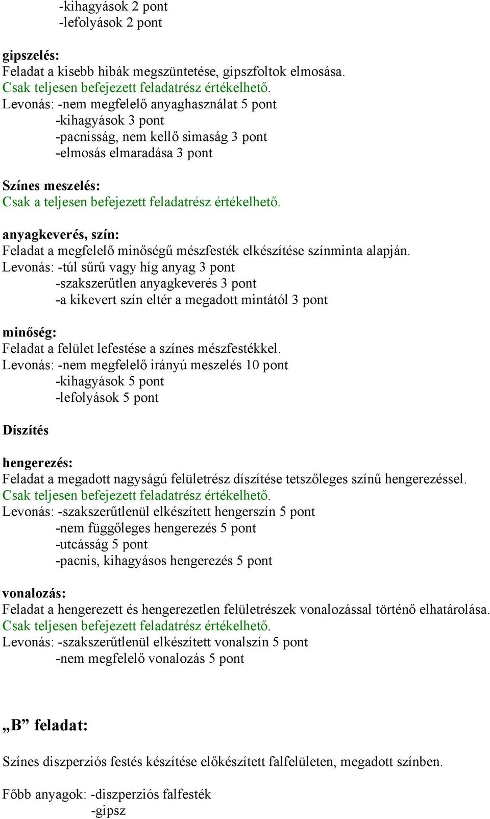 anyagkeverés, szín: Feladat a megfelelő minőségű mészfesték elkészítése színminta alapján.