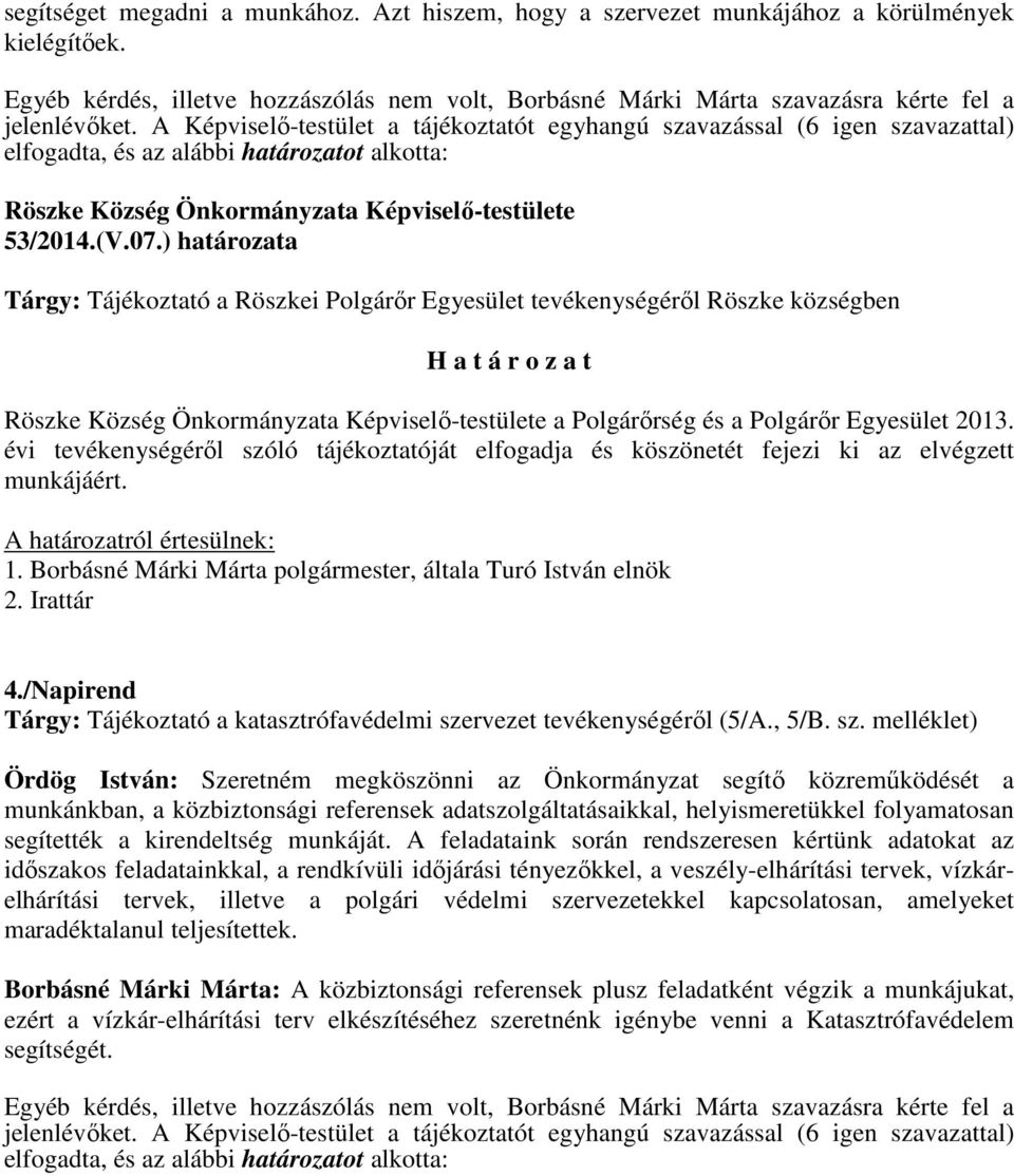 ) határozata Tárgy: Tájékoztató a Röszkei Polgárőr Egyesület tevékenységéről Röszke községben a Polgárőrség és a Polgárőr Egyesület 2013.