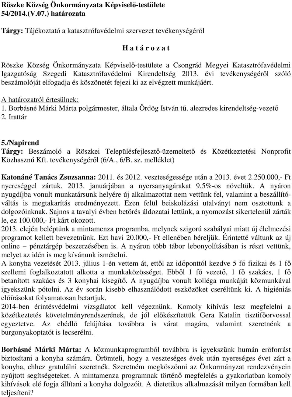 alezredes kirendeltség-vezető 2. Irattár 5./Napirend Tárgy: Beszámoló a Röszkei Településfejlesztő-üzemeltető és Közétkeztetési Nonprofit Közhasznú Kft. tevékenységéről (6/A., 6/B. sz.