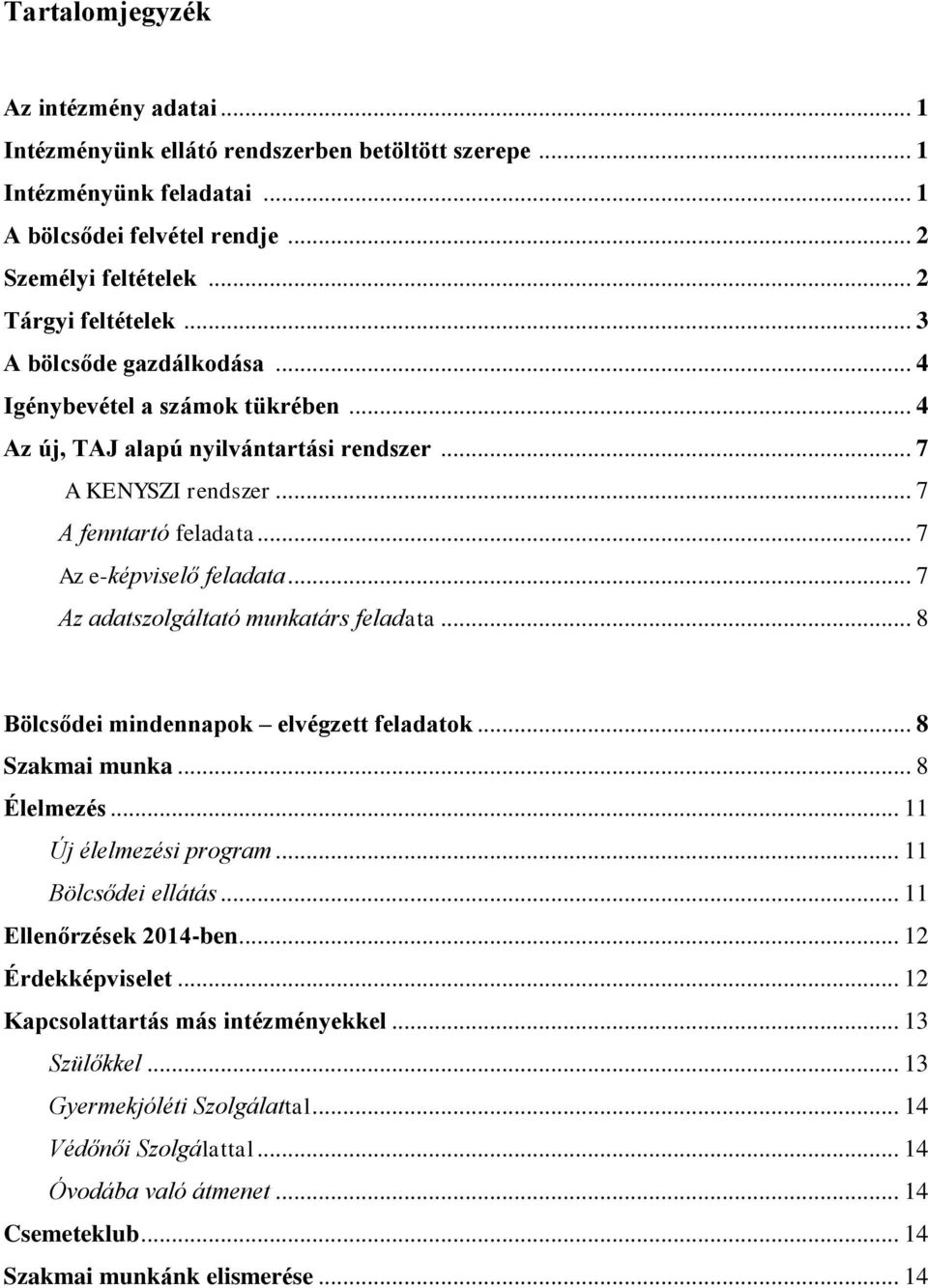 .. 7 Az adatszolgáltató munkatárs feladata... 8 Bölcsődei mindennapok elvégzett feladatok... 8 Szakmai munka... 8 Élelmezés... 11 Új élelmezési program... 11 Bölcsődei ellátás.