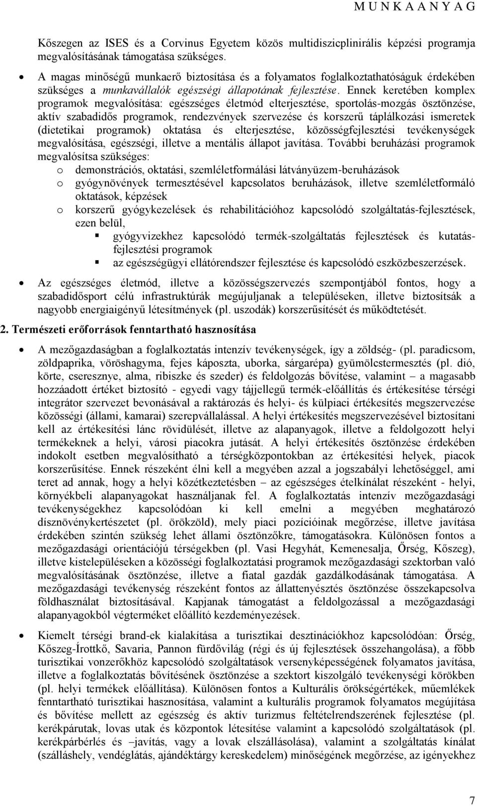 Ennek keretében kmplex prgramk megvalósítása: egészséges életmód elterjesztése, sprtlás-mzgás ösztönzése, aktív szabadidős prgramk, rendezvények szervezése és krszerű táplálkzási ismeretek