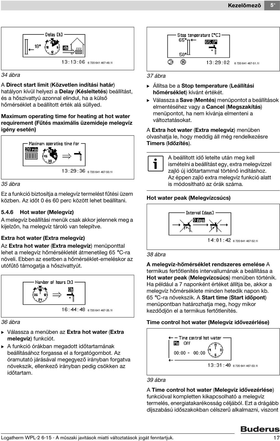 süllyed. Maximum operating time for heating at hot water requirement (Fűtés maximális üzemideje melegvíz igény esetén) 6 720 641 467-50.