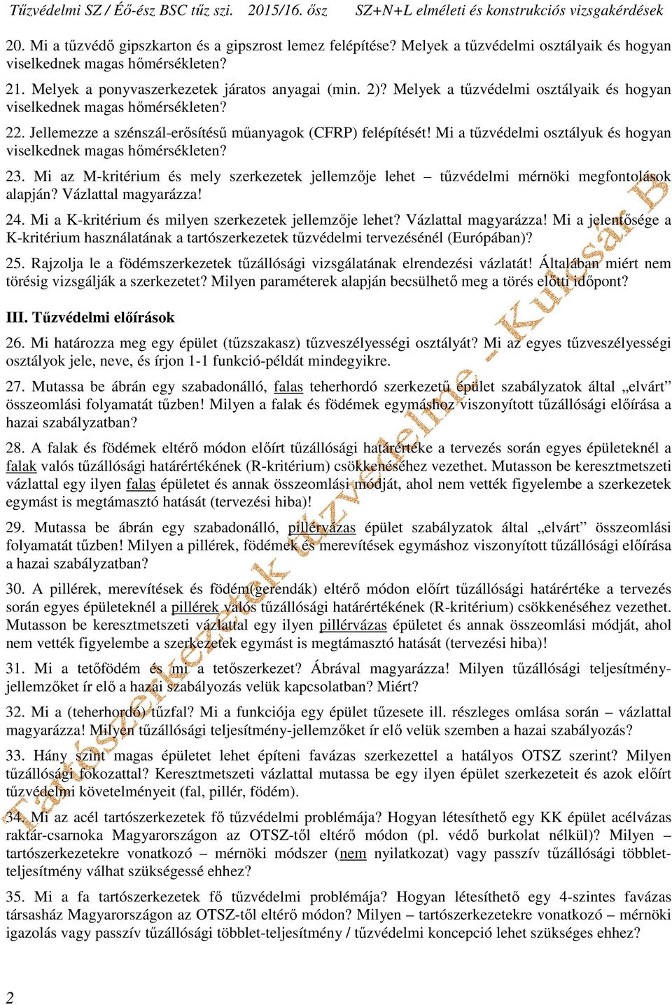 Mi a tűzvédelmi osztályuk és hogyan viselkednek magas hőmérsékleten? 23. Mi az M-kritérium és mely szerkezetek jellemzője lehet tűzvédelmi mérnöki megfontolások alapján? Vázlattal magyarázza! 24.