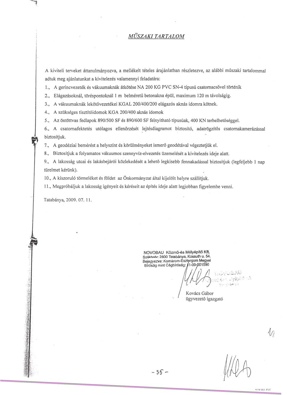 , A vákuumaknák lekötovezetékei KGAL 200/400/200 elágazós aknás idomra kötnek. 4., A szükséges tisztítóidomok KGA 200/400 aknás idomok 5.