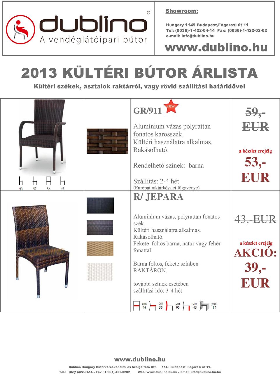 Rendelhető színek: barna Szállítás: 2-4 hét (Európai raktárkészlet függvénye) R/ JEPARA szék.