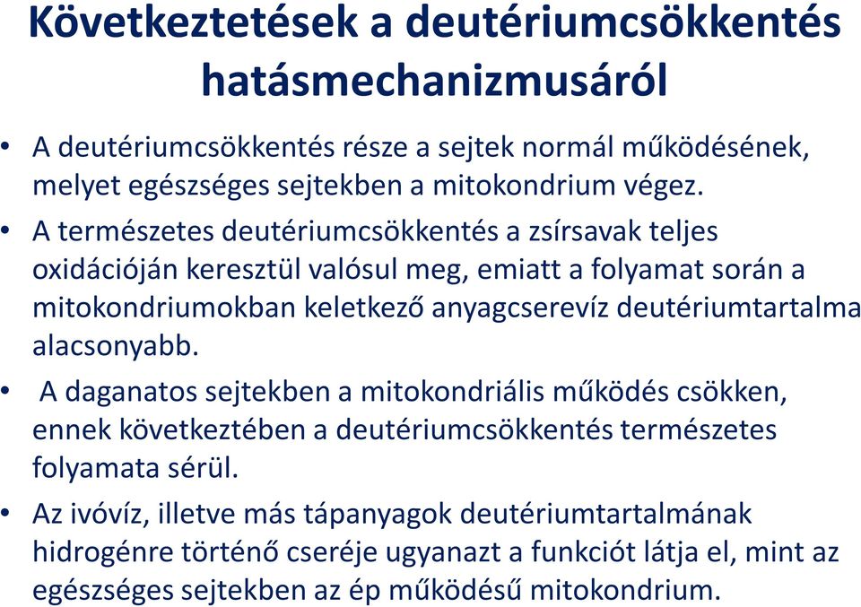 A természetes deutériumcsökkentésa zsírsavak teljes oxidációján keresztül valósul meg, emiatt a folyamat során a mitokondriumokban keletkező anyagcserevíz