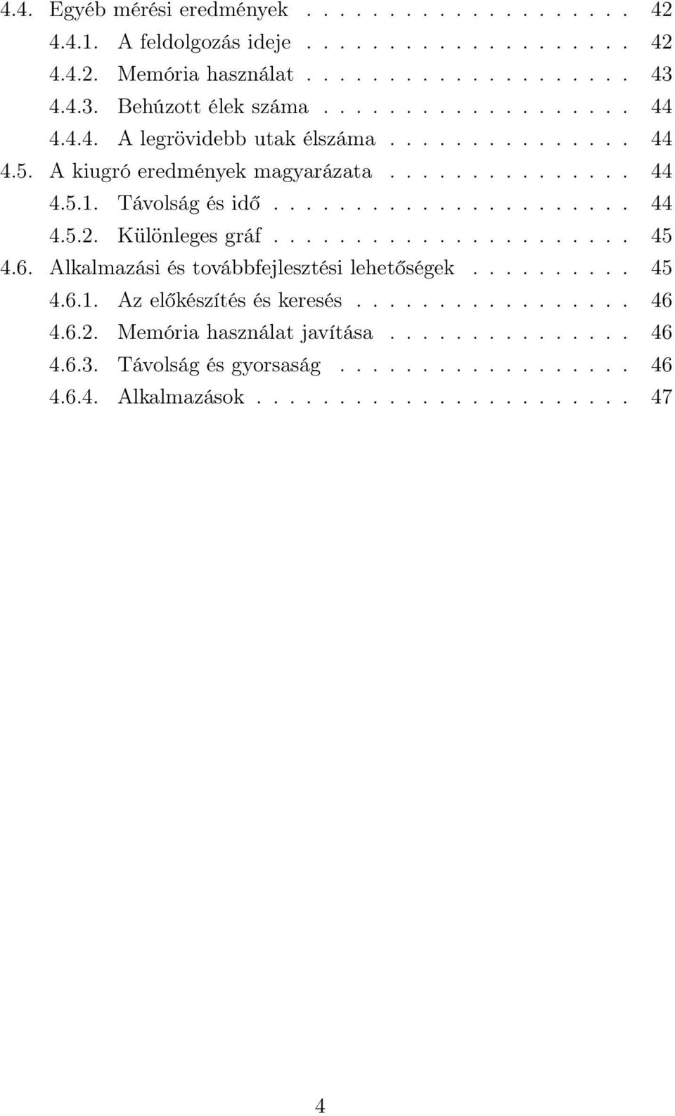 Távolság és idő...................... 44 4.5.2. Különleges gráf...................... 45 4.6. Alkalmazási és továbbfejlesztési lehetőségek.......... 45 4.6.1.