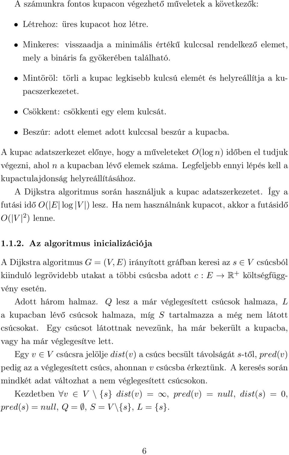 Csökkent: csökkenti egy elem kulcsát. Beszúr: adott elemet adott kulccsal beszúr a kupacba.