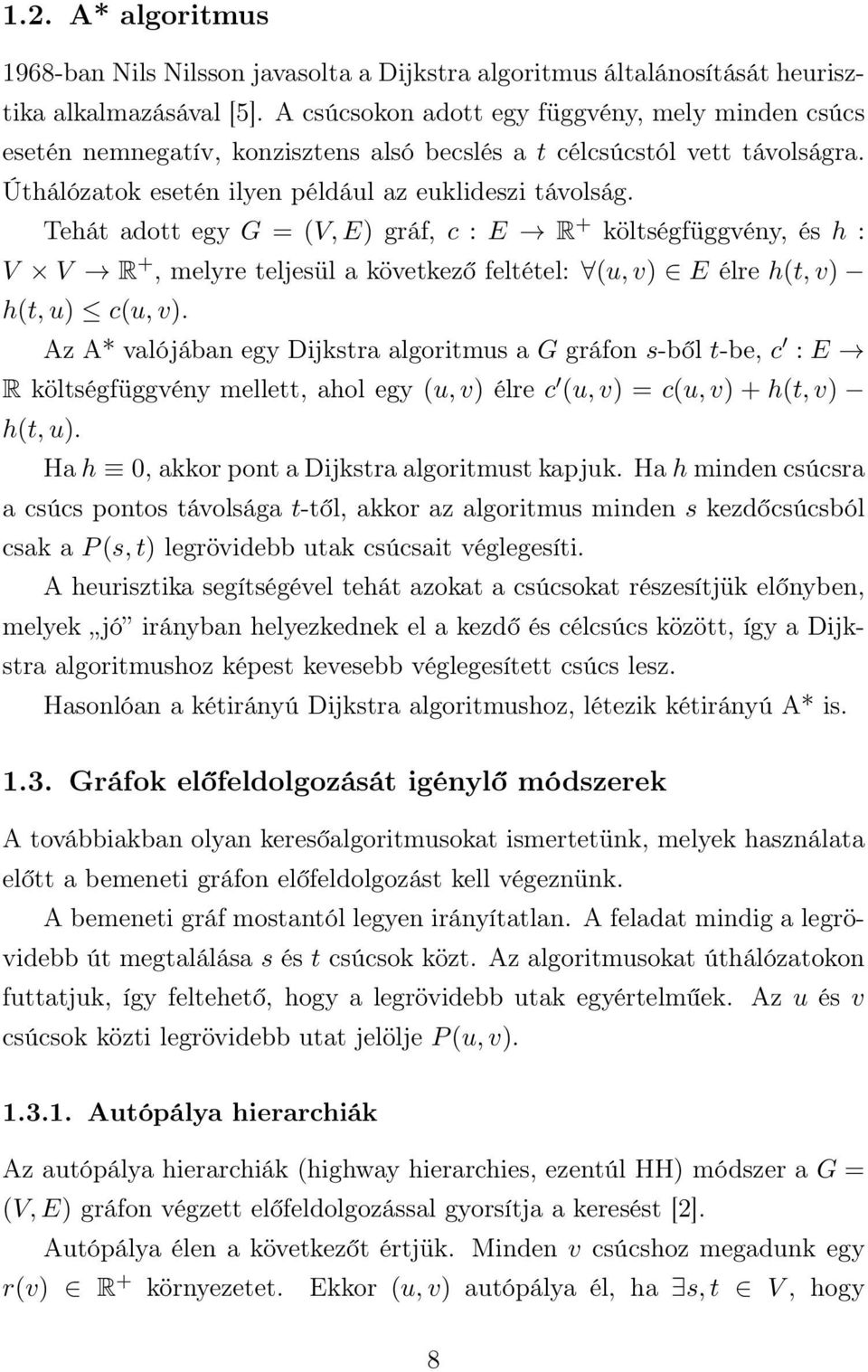 Tehát adott egy G = (V, E) gráf, c : E R + költségfüggvény, és h : V V R +, melyre teljesül a következő feltétel: (u, v) E élre h(t, v) h(t, u) c(u, v).