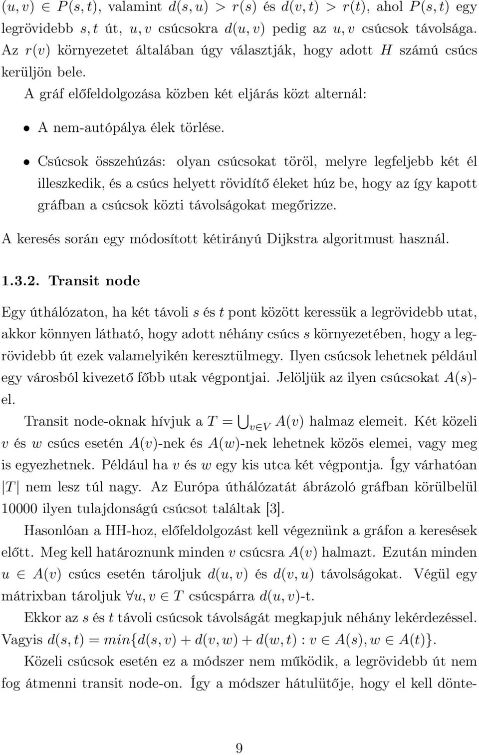 Csúcsok összehúzás: olyan csúcsokat töröl, melyre legfeljebb két él illeszkedik, és a csúcs helyett rövidítő éleket húz be, hogy az így kapott gráfban a csúcsok közti távolságokat megőrizze.