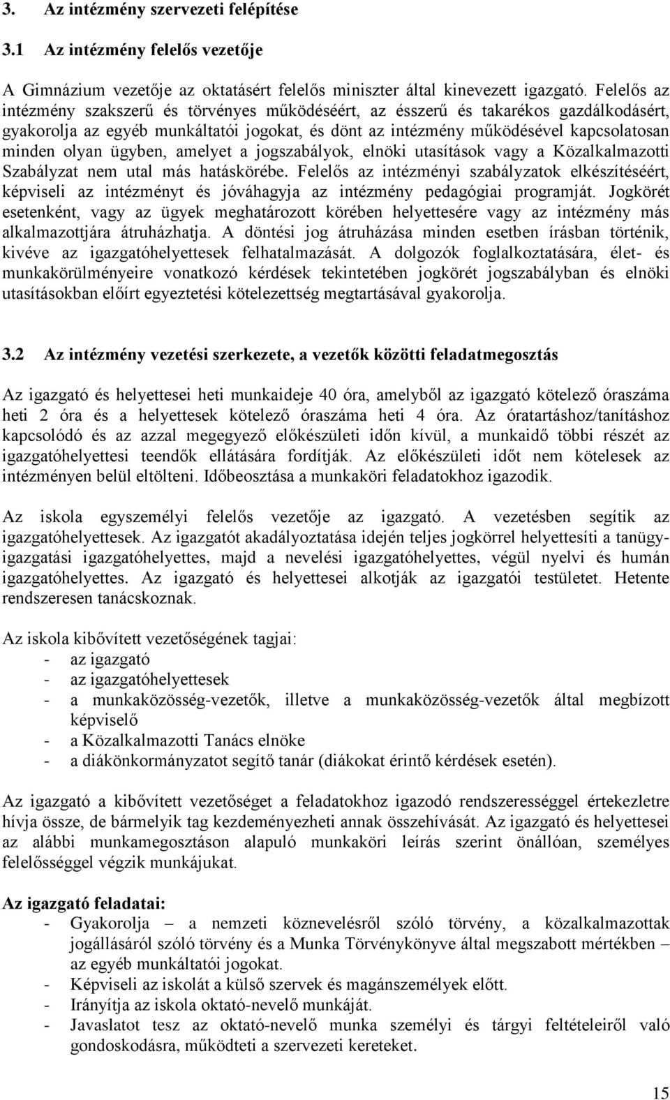 ügyben, amelyet a jogszabályok, elnöki utasítások vagy a Közalkalmazotti Szabályzat nem utal más hatáskörébe.