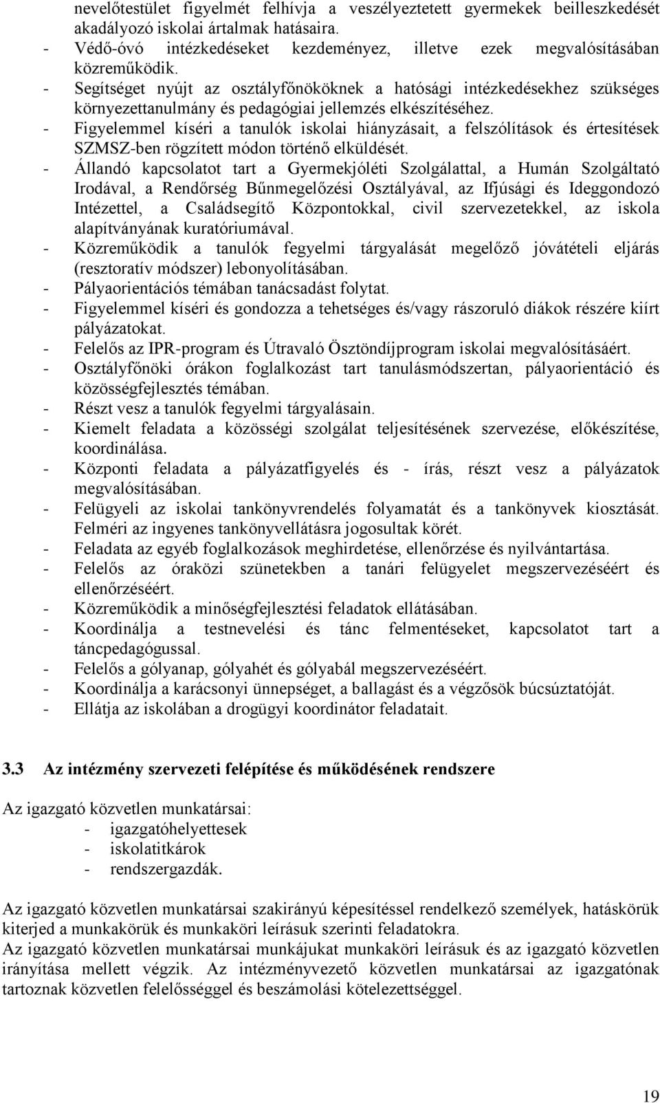 - Figyelemmel kíséri a tanulók iskolai hiányzásait, a felszólítások és értesítések SZMSZ-ben rögzített módon történő elküldését.