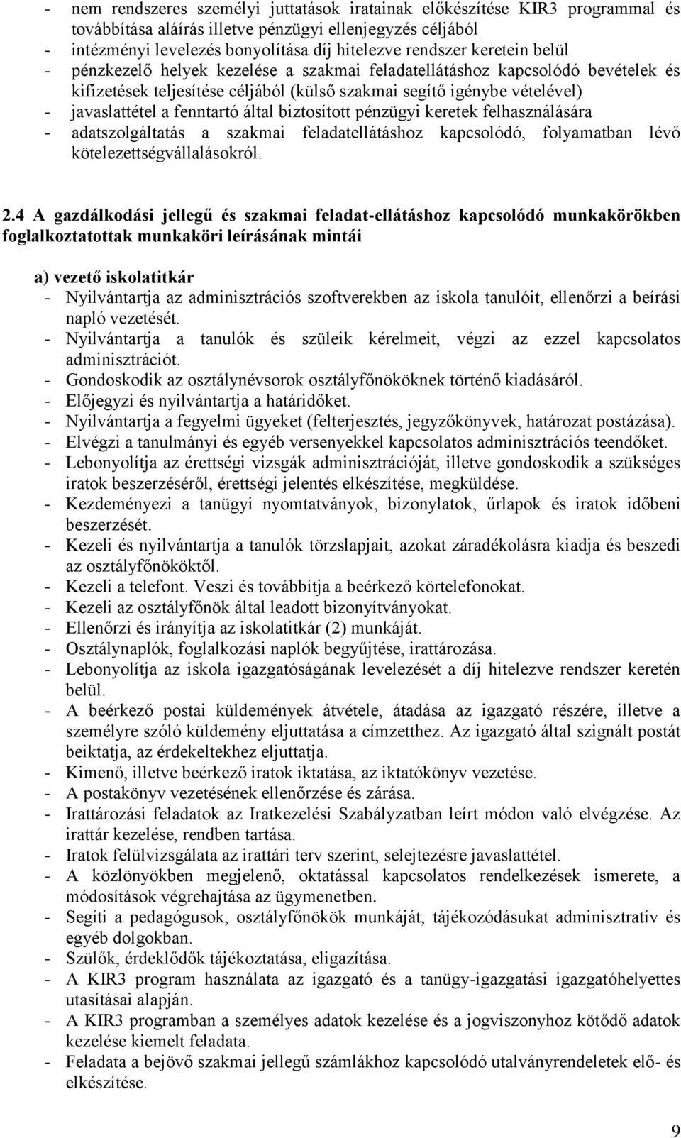 által biztosított pénzügyi keretek felhasználására - adatszolgáltatás a szakmai feladatellátáshoz kapcsolódó, folyamatban lévő kötelezettségvállalásokról. 2.