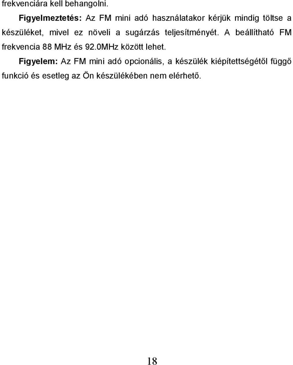 mivel ez növeli a sugárzás teljesítményét. A beállítható FM frekvencia 88 MHz és 92.