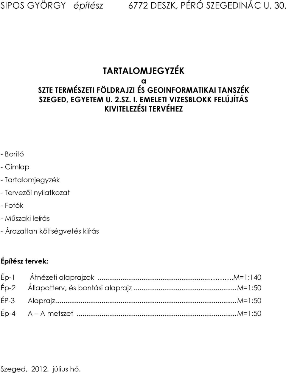 Építész tervek: Ép-1 Ép-2 ÉP-3 Ép-4 Átnézeti alaprajzok.