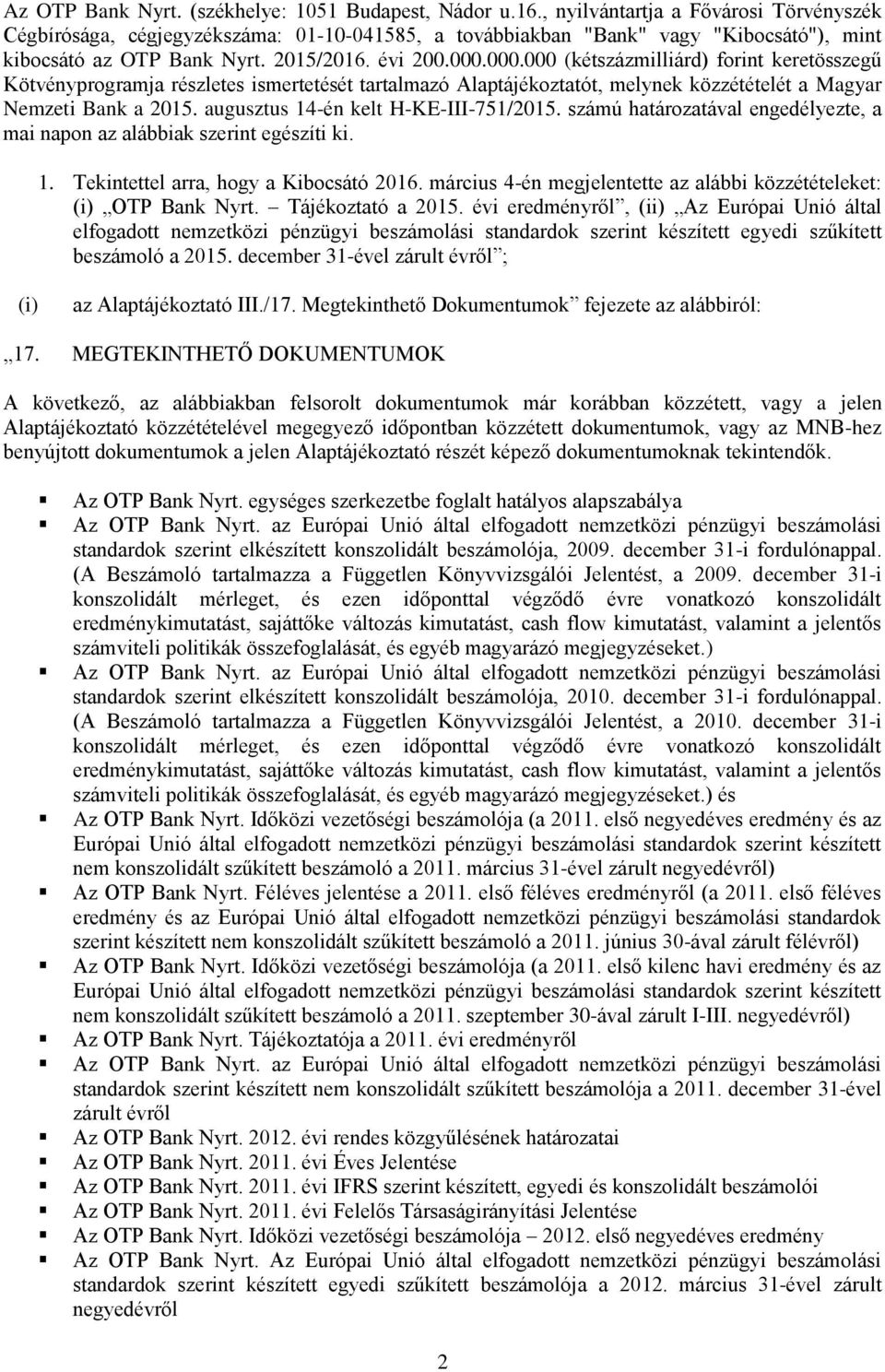 000.000 (kétszázmilliárd) forint keretösszegű Kötvényprogramja részletes ismertetését tartalmazó Alaptájékoztatót, melynek közzétételét a Magyar Nemzeti Bank a 2015.