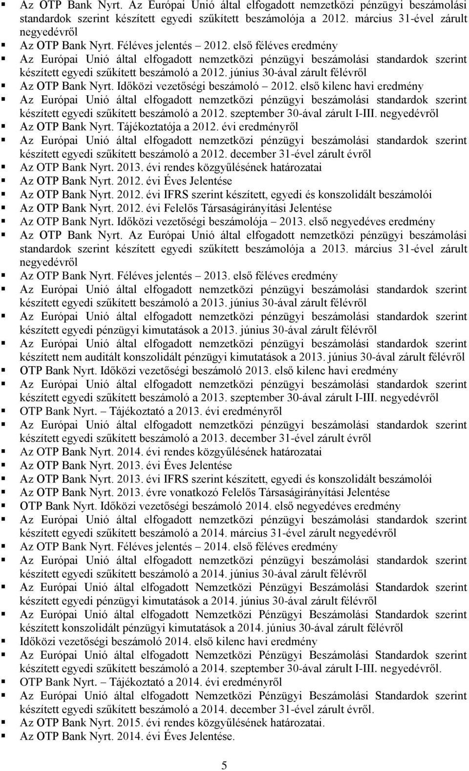 Időközi vezetőségi beszámoló 2012. első kilenc havi eredmény készített egyedi szűkített beszámoló a 2012. szeptember 30-ával zárult I-III. negyedévről Az OTP Bank Nyrt. Tájékoztatója a 2012.