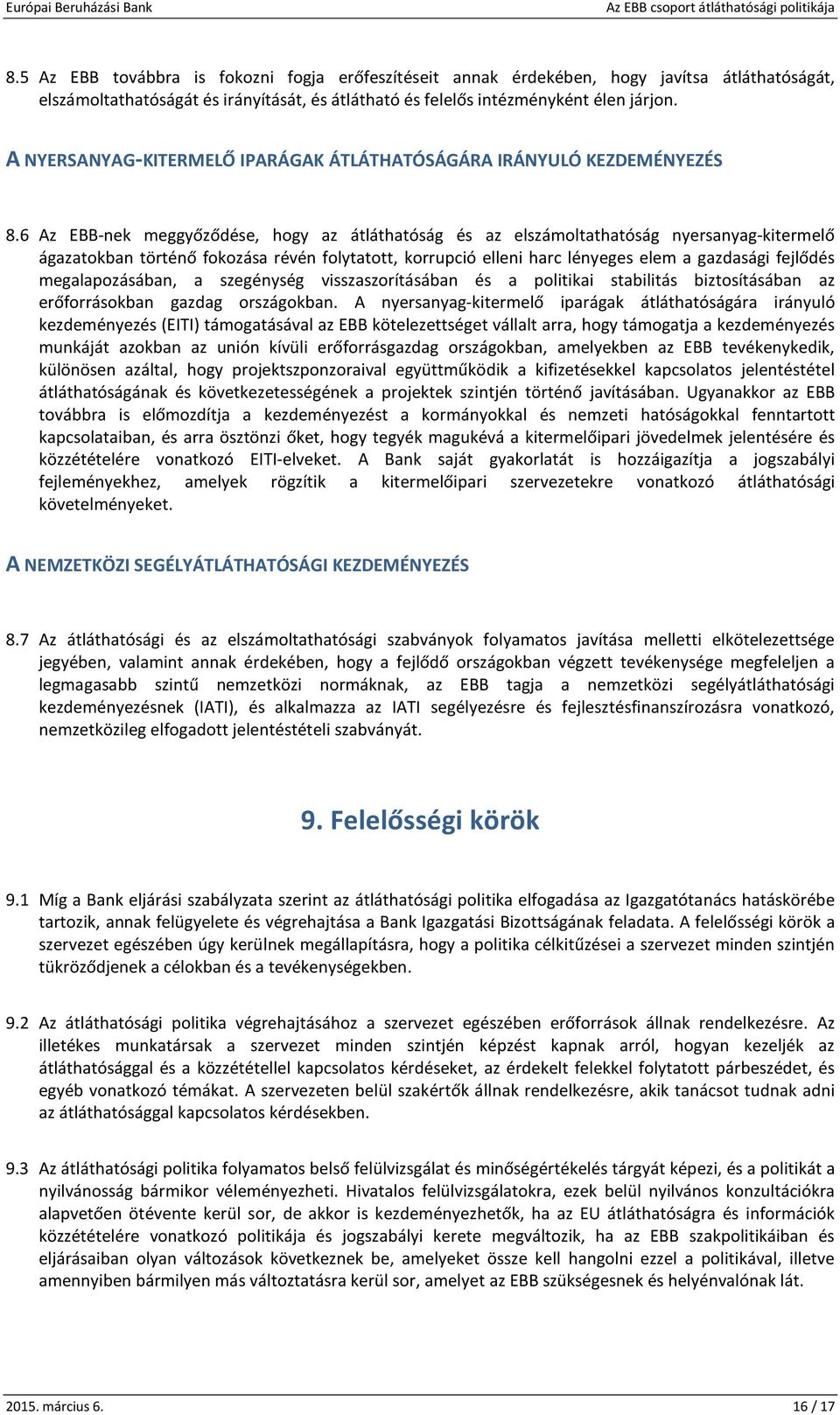 6 Az EBB-nek meggyőződése, hogy az átláthatóság és az elszámoltathatóság nyersanyag-kitermelő ágazatokban történő fokozása révén folytatott, korrupció elleni harc lényeges elem a gazdasági fejlődés