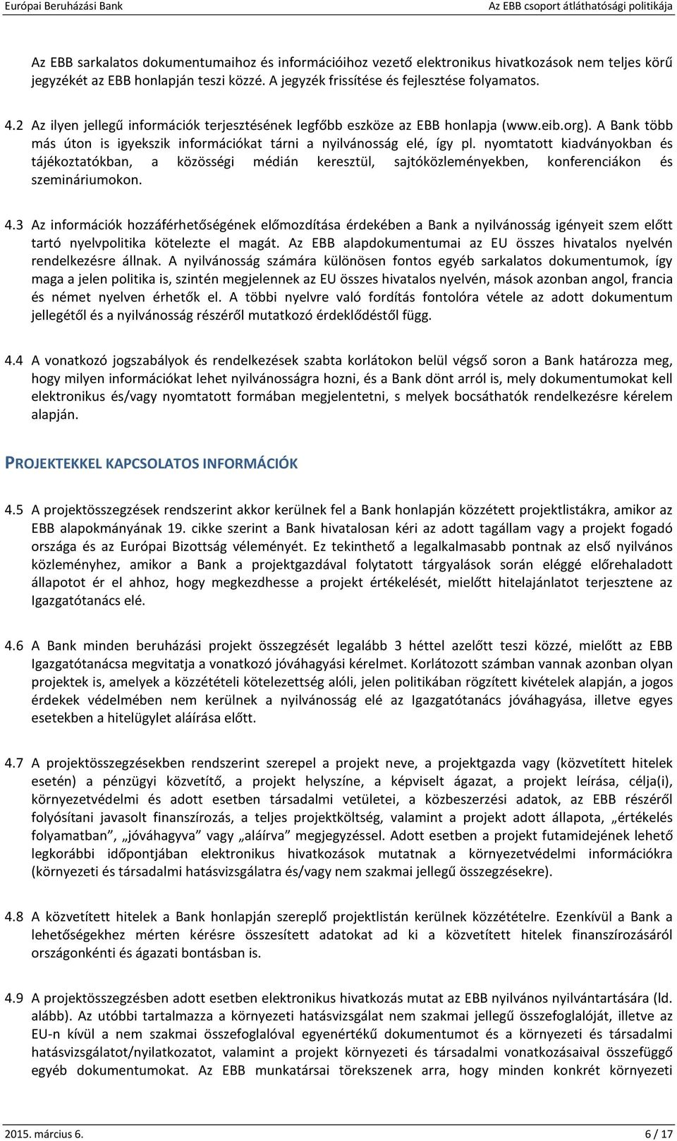 nyomtatott kiadványokban és tájékoztatókban, a közösségi médián keresztül, sajtóközleményekben, konferenciákon és szemináriumokon. 4.