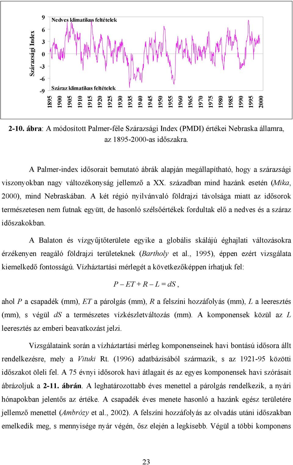 A Palmer-index idősorait bemutató ábrák alapján megállapítható, hogy a szárazsági viszonyokban nagy változékonyság jellemző a XX. században mind hazánk esetén (Mika, 2000), mind Nebraskában.