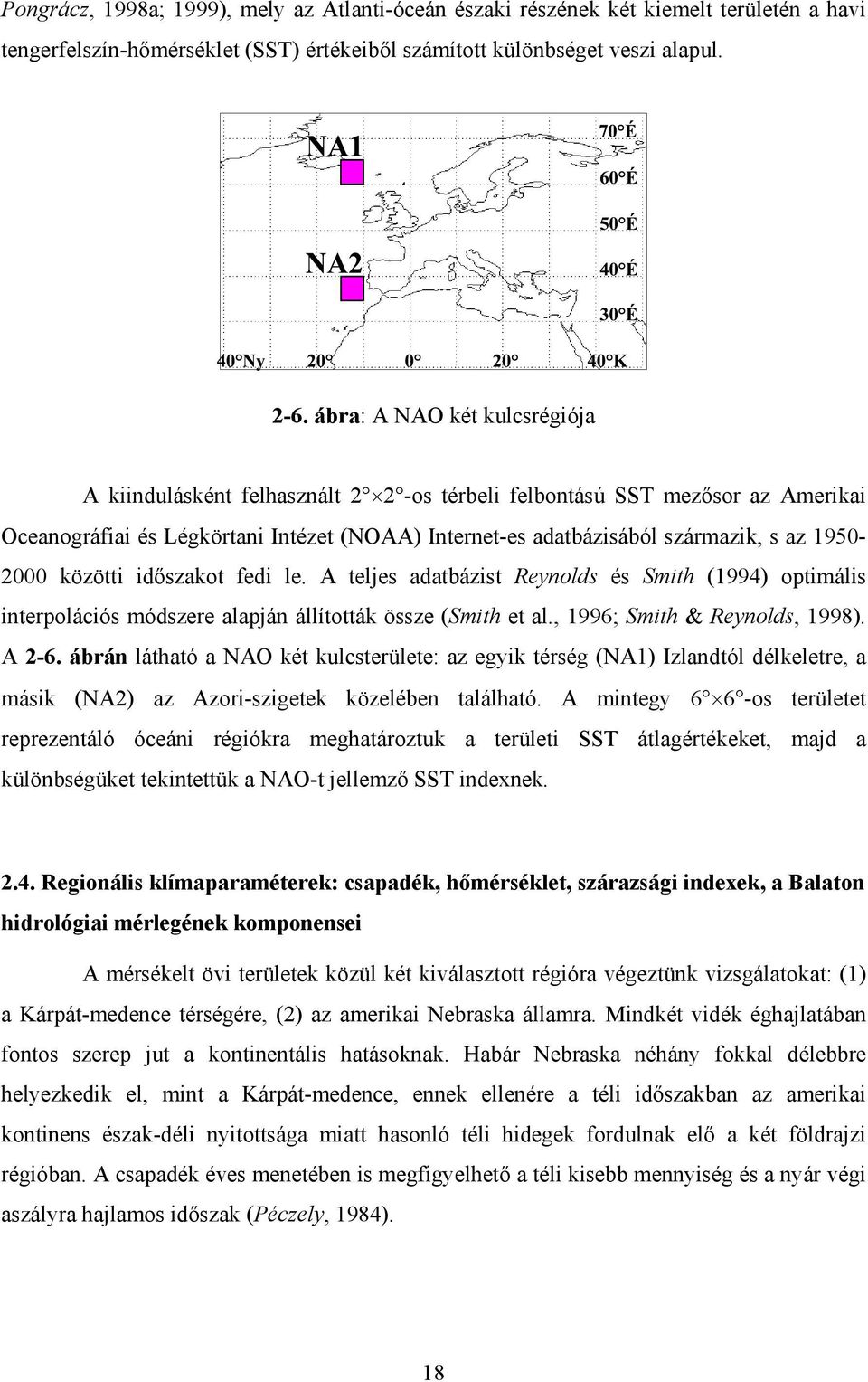 1950-2000 közötti időszakot fedi le. A teljes adatbázist Reynolds és Smith (1994) optimális interpolációs módszere alapján állították össze (Smith et al., 1996; Smith & Reynolds, 1998). A 2-6.