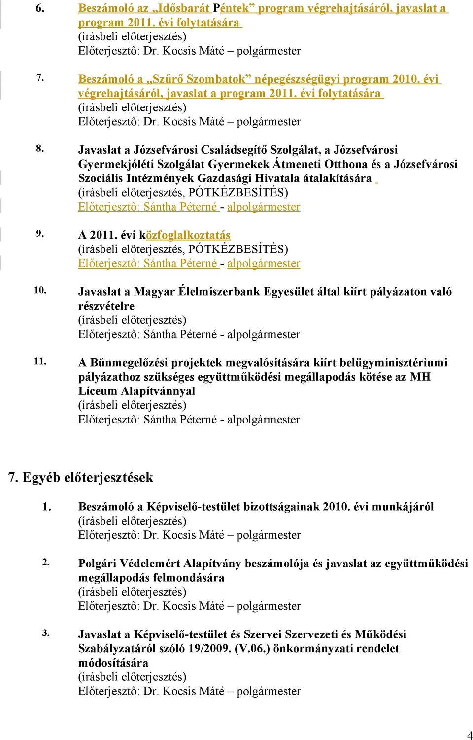 Javaslat a Józsefvárosi Családsegítő Szolgálat, a Józsefvárosi Gyermekjóléti Szolgálat Gyermekek Átmeneti Otthona és a Józsefvárosi Szociális Intézmények Gazdasági Hivatala átalakítására 9. A 2011.