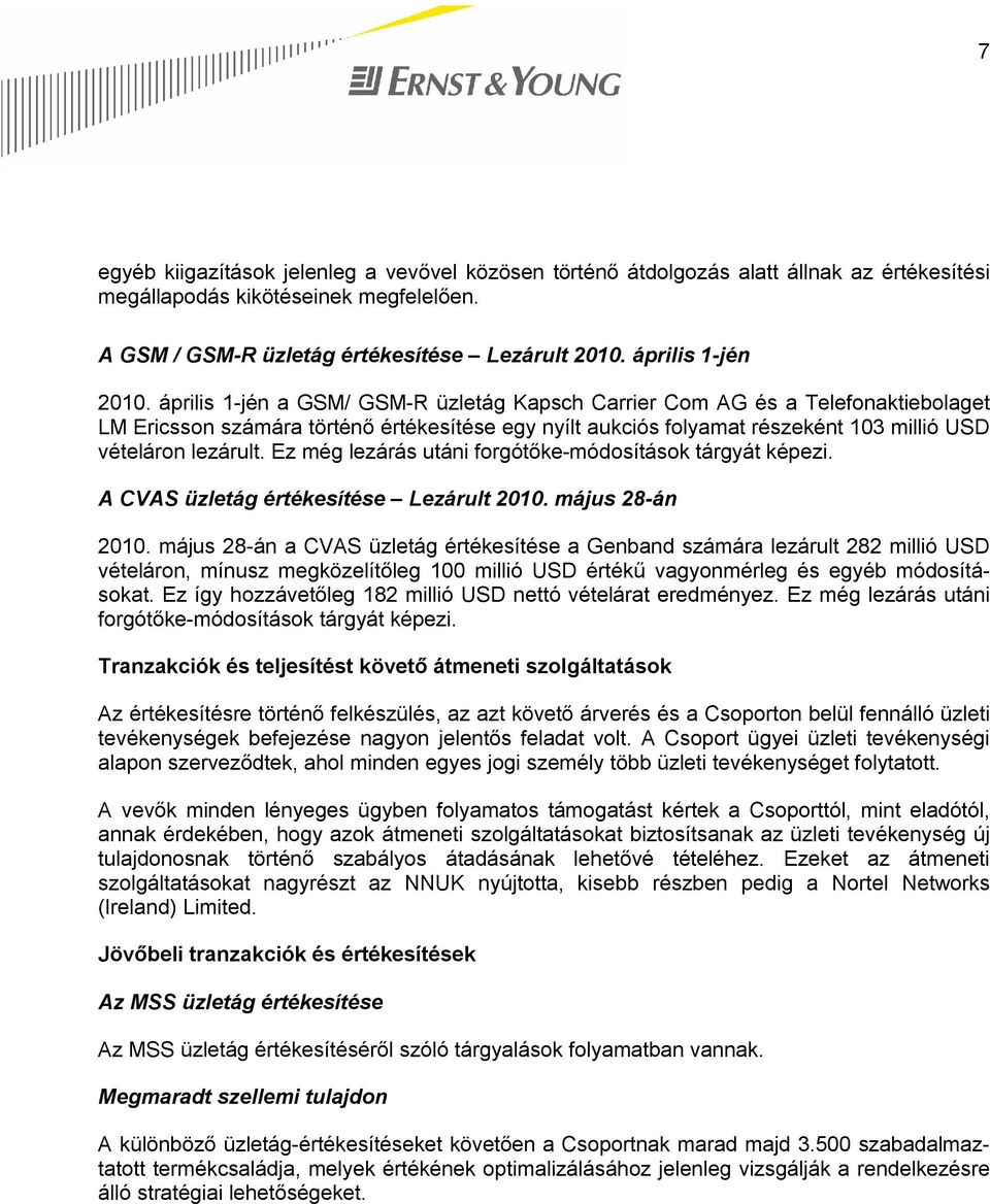 április 1-jén a GSM/ GSM-R üzletág Kapsch Carrier Com AG és a Telefonaktiebolaget LM Ericsson számára történő értékesítése egy nyílt aukciós folyamat részeként 103 millió USD vételáron lezárult.