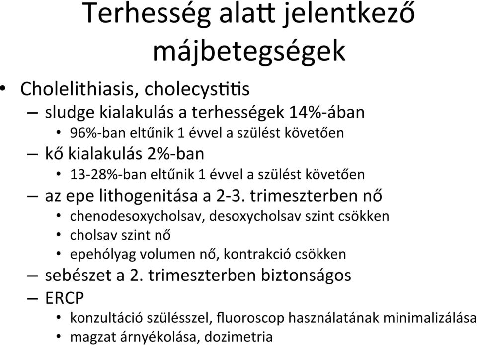 trimeszterben nő chenodesoxycholsav, desoxycholsav szint csökken cholsav szint nő epehólyag volumen nő, kontrakció csökken