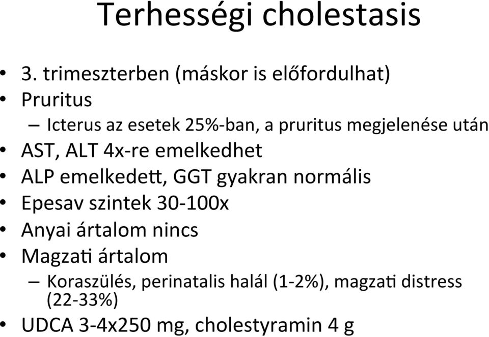 megjelenése után AST, ALT 4x- re emelkedhet ALP emelkeded, GGT gyakran normális Epesav