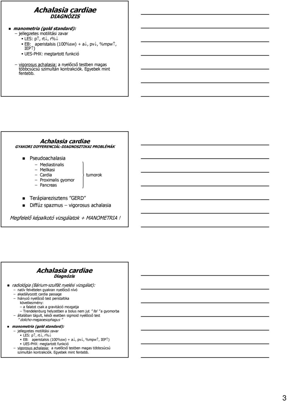 GYAKORI DIFFERENCIÁL-DIAGNOSZTIKAI DIAGNOSZTIKAI PROBLÉMÁK Pseudoachalasia Mediastinalis Mellkasi Cardia Proximalis gyomor Pancreas tumorok Terápiarezisztens GERD Diffúz spazmus vigorosus achalasia