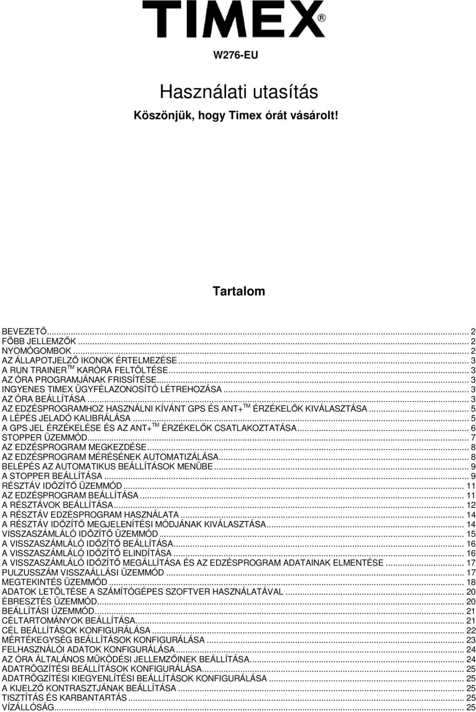 .. 5 A LÉPÉS JELADÓ KALIBRÁLÁSA... 5 A GPS JEL ÉRZÉKELÉSE ÉS AZ ANT+ TM ÉRZÉKELŐK CSATLAKOZTATÁSA... 6 STOPPER ÜZEMMÓD... 7 AZ EDZÉSPROGRAM MEGKEZDÉSE... 8 AZ EDZÉSPROGRAM MÉRÉSÉNEK AUTOMATIZÁLÁSA.