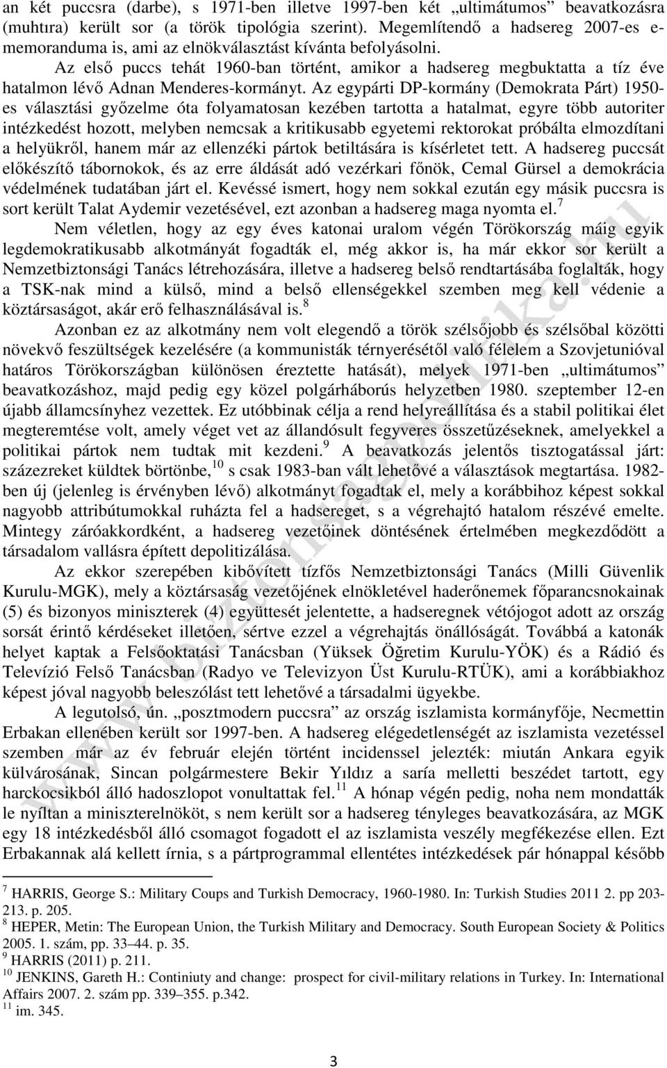 Az első puccs tehát 1960-ban történt, amikor a hadsereg megbuktatta a tíz éve hatalmon lévő Adnan Menderes-kormányt.