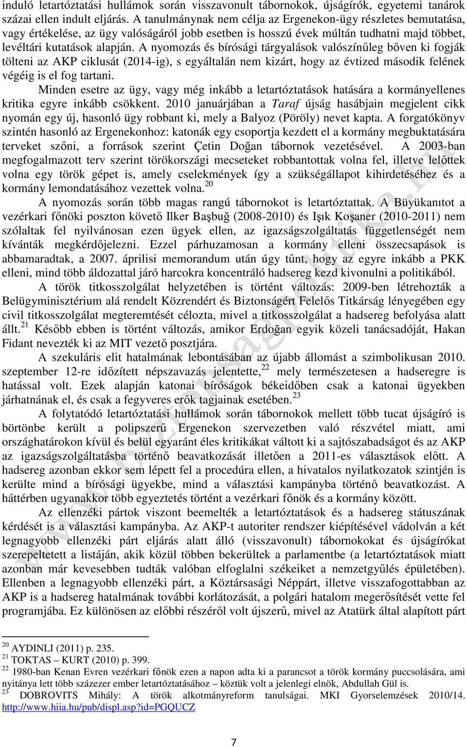 A nyomozás és bírósági tárgyalások valószínűleg bőven ki fogják tölteni az AKP ciklusát (2014-ig), s egyáltalán nem kizárt, hogy az évtized második felének végéig is el fog tartani.