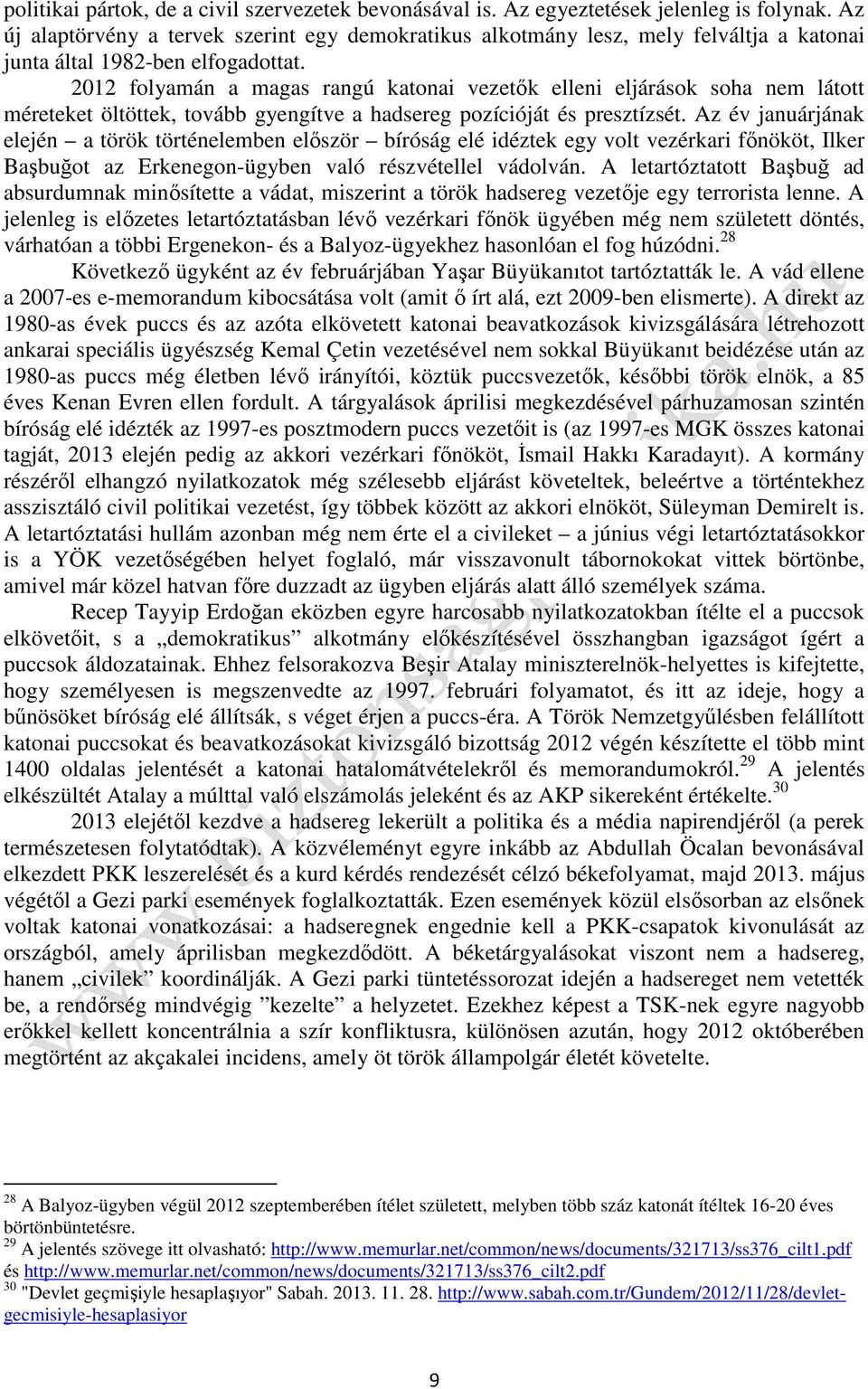 2012 folyamán a magas rangú katonai vezetők elleni eljárások soha nem látott méreteket öltöttek, tovább gyengítve a hadsereg pozícióját és presztízsét.