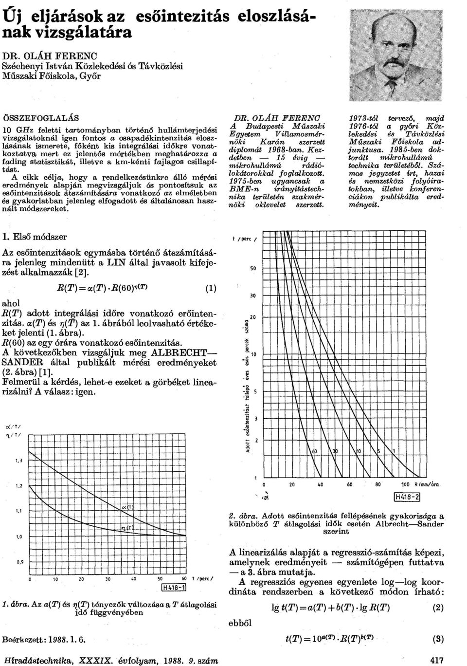 eloszlásának ismerete, főként kis integrálási időkre vonatkoztatva mert ez jelentős mórtékben meghatározza a fading statisztikát, illetve a km-kénti fajlagos csillapítást.