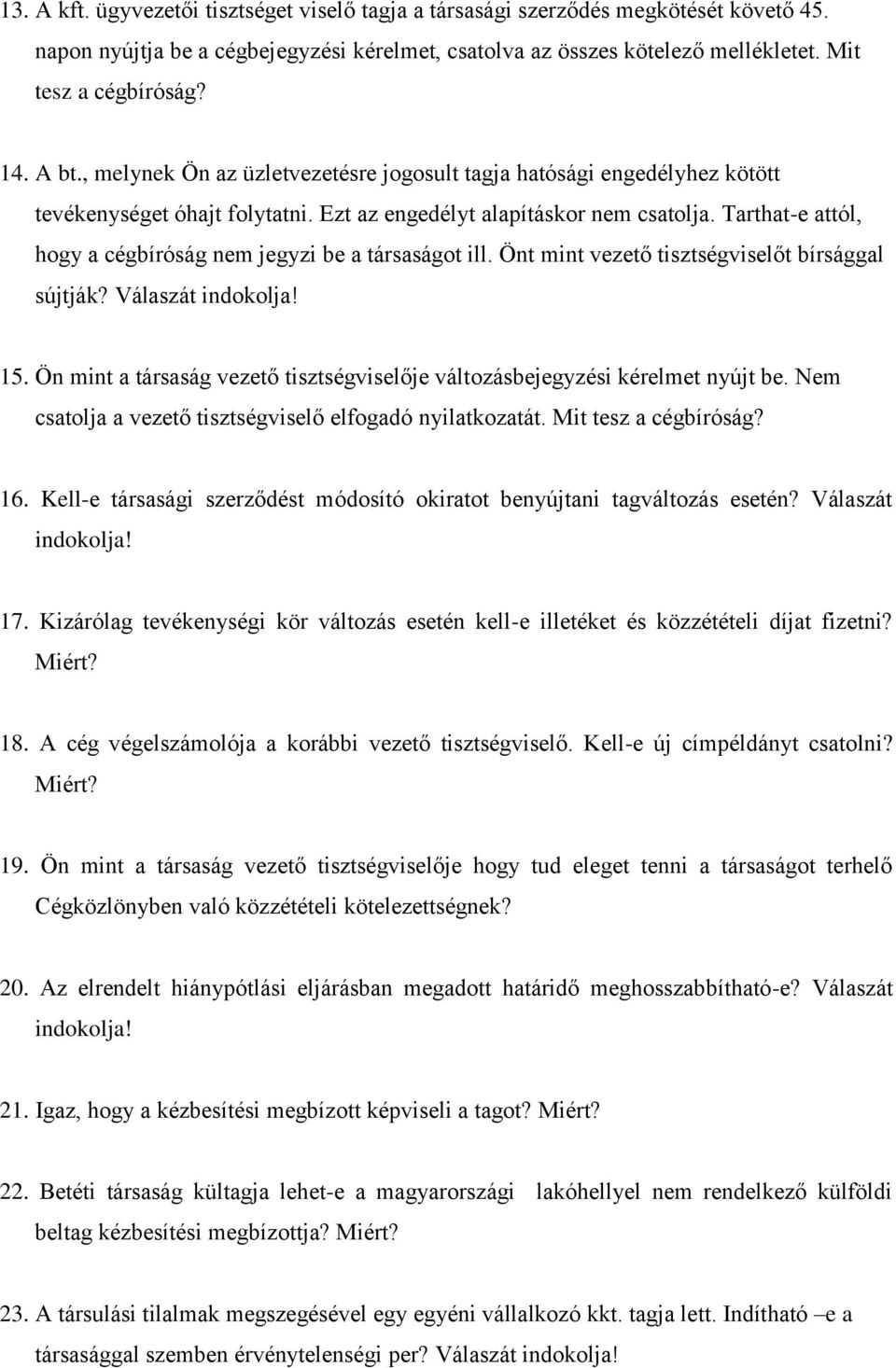 Tarthat-e attól, hogy a cégbíróság nem jegyzi be a társaságot ill. Önt mint vezető tisztségviselőt bírsággal sújtják? Válaszát 15.