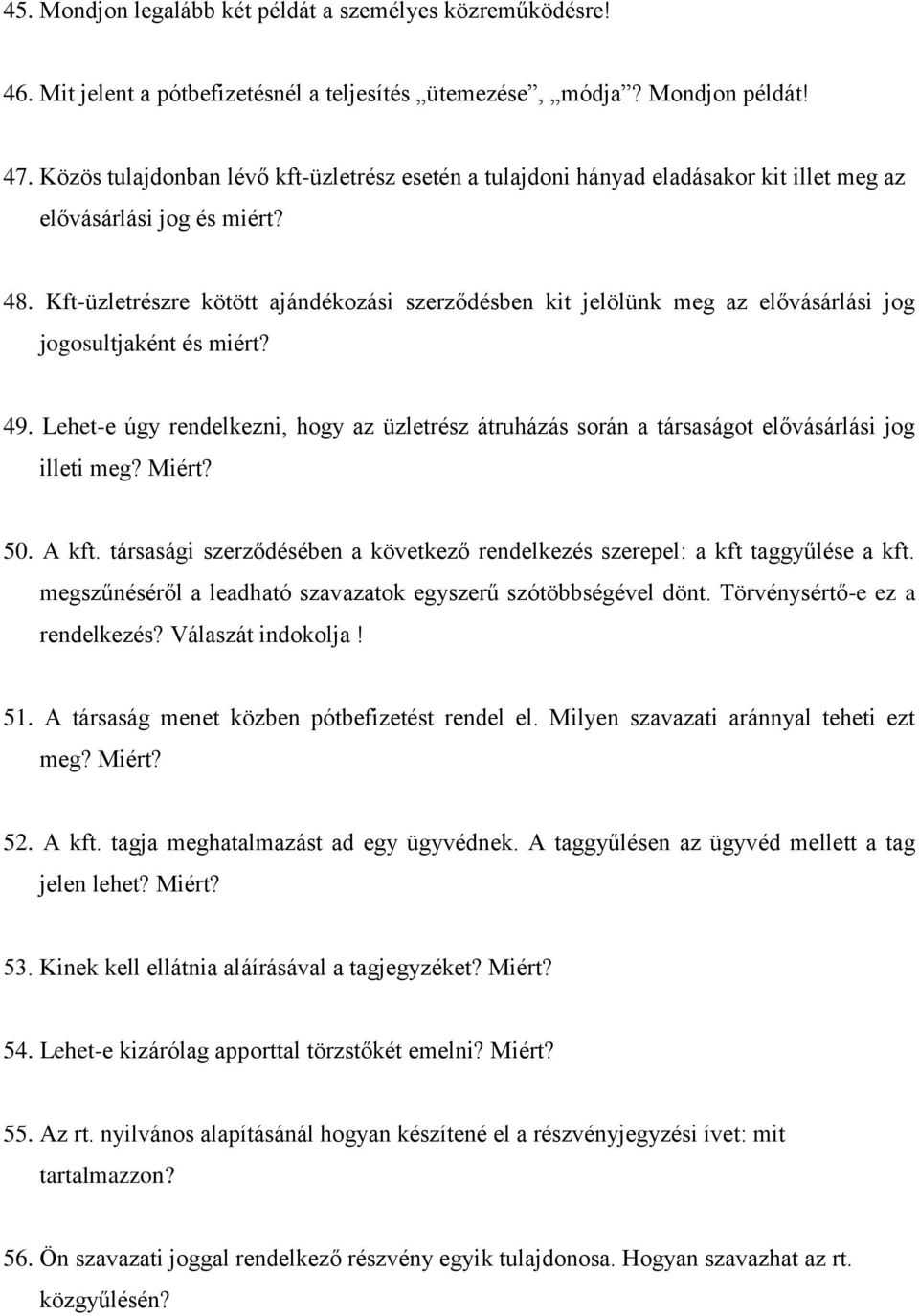 Kft-üzletrészre kötött ajándékozási szerződésben kit jelölünk meg az elővásárlási jog jogosultjaként és miért? 49.