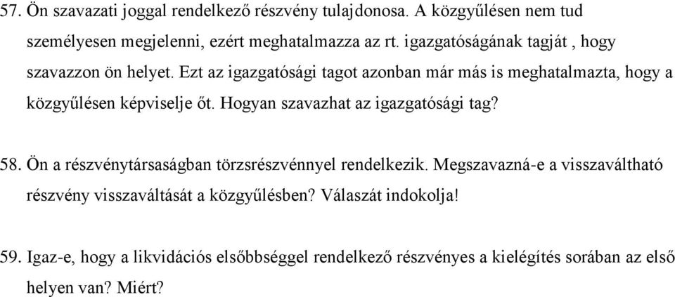 Ezt az igazgatósági tagot azonban már más is meghatalmazta, hogy a közgyűlésen képviselje őt. Hogyan szavazhat az igazgatósági tag? 58.