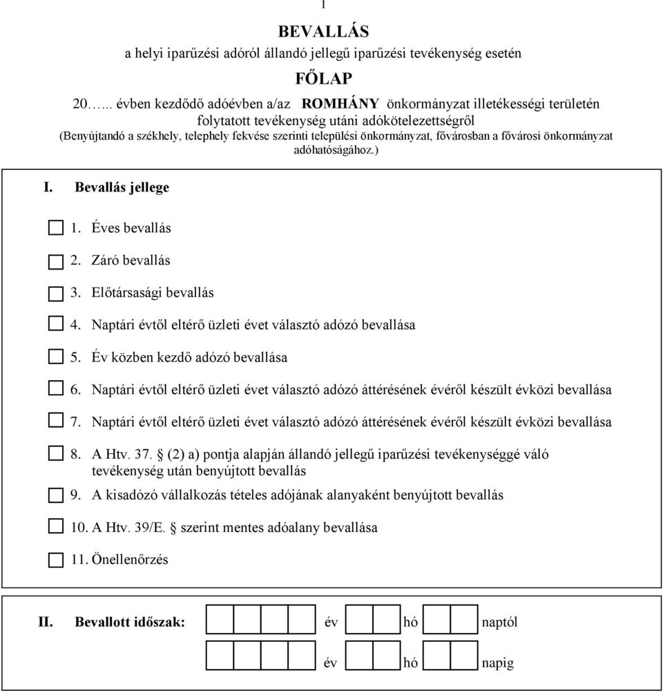 önkormányzat, fővárosban a fővárosi önkormányzat adóhatóságához.) I. Bevallás jellege 1. Éves bevallás 2. Záró bevallás 3. Előtársasági bevallás 4.