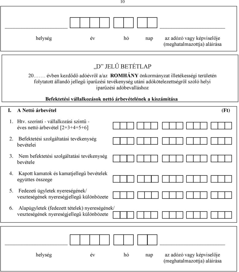 vállalkozások nettó árbevételének a kiszámítása I. A Nettó árbevétel (Ft) 1. Htv. szerinti - vállalkozási szintű - éves nettó árbevétel [2+3+4+5+6] 2.