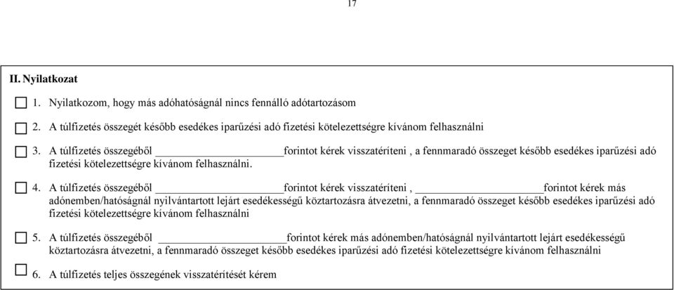 A túlfizetés összegéből forintot kérek visszatéríteni, forintot kérek más adónemben/hatóságnál nyilvántartott lejárt esedékességű köztartozásra átvezetni, a fennmaradó összeget később esedékes