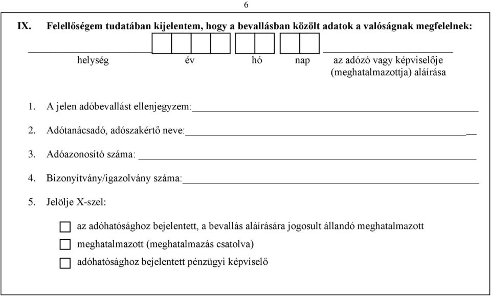 Adótanácsadó, adószakértő neve: 3. Adóazonosító száma: 4. Bizonyítvány/igazolvány száma: 5.