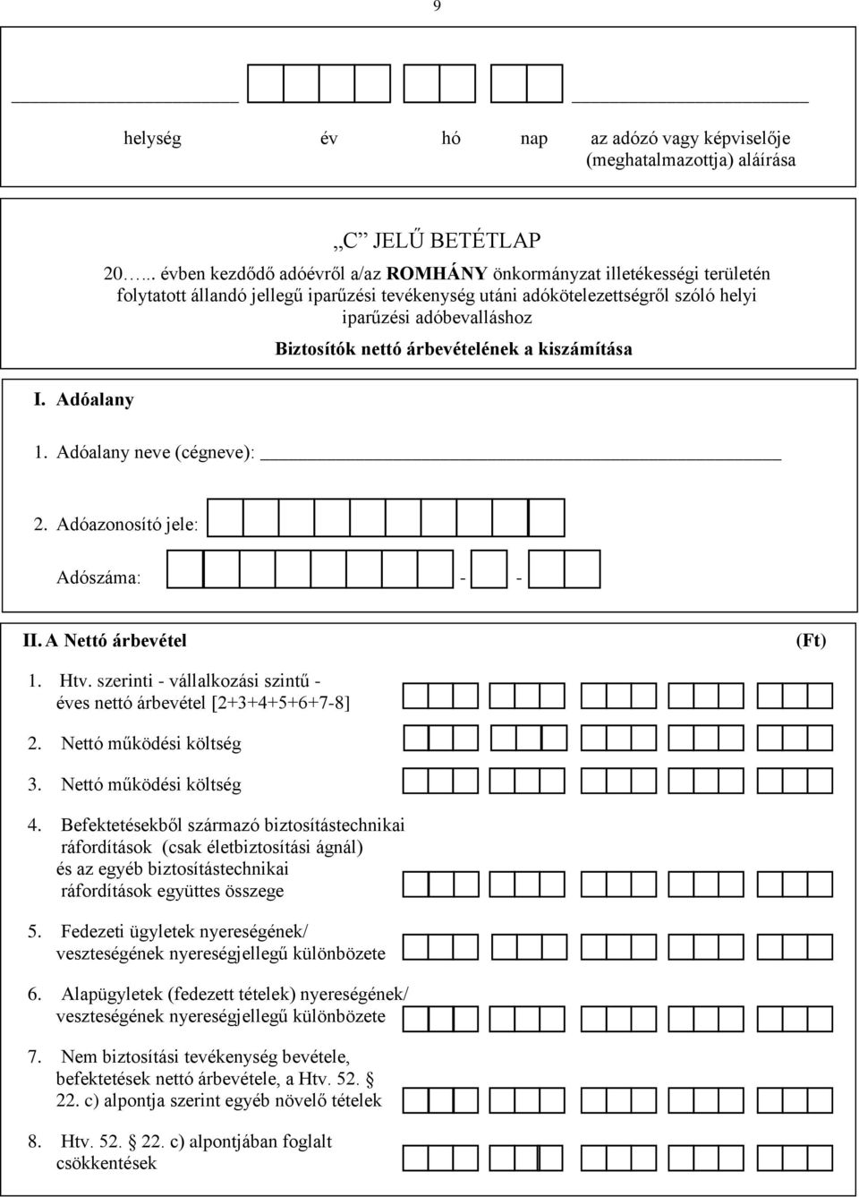 nettó árbevételének a kiszámítása 1. Adóalany neve (cégneve): 2. Adóazonosító jele: Adószáma: - - II. A Nettó árbevétel (Ft) 1. Htv.