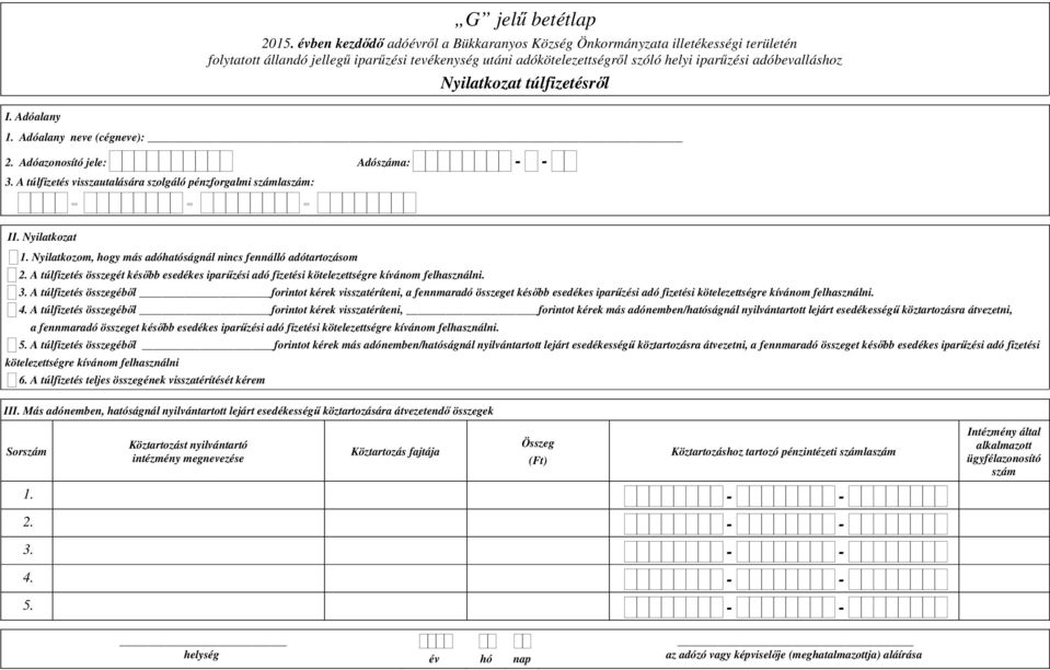 A túlfizetés összegéből forintot kérek visszatéríteni, a fennmaradó összeget később esedékes iparűzési adó fizetési kötelezettségre kívánom felhasználni. 4.