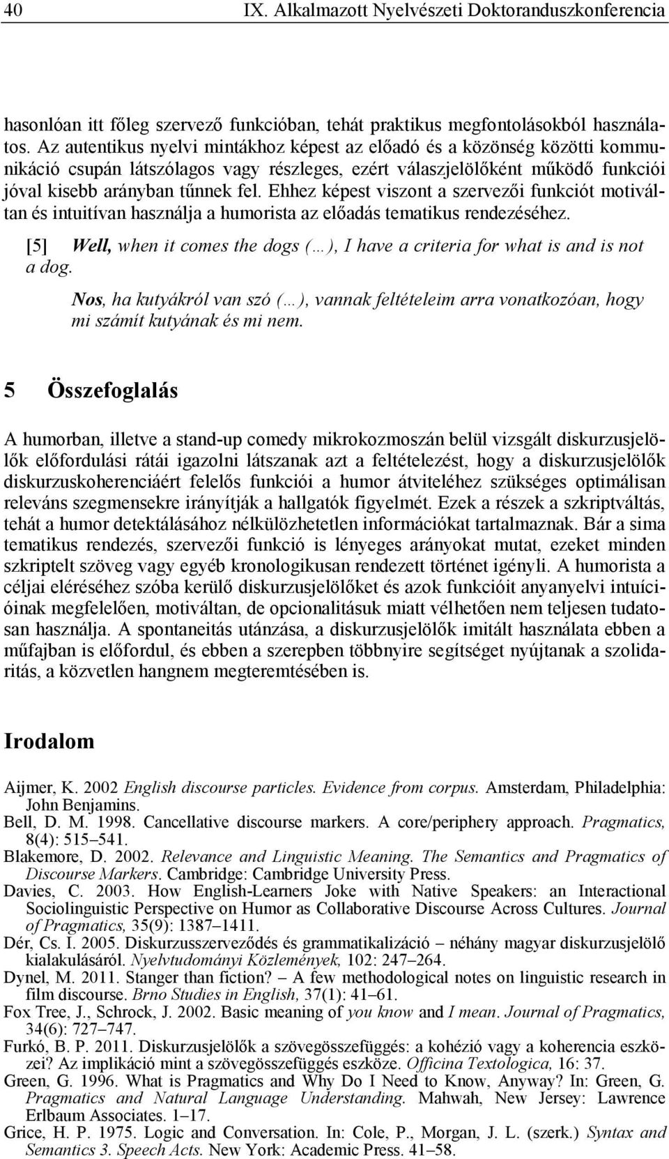 Ehhez képest viszont a szervezői funkciót motiváltan és intuitívan használja a humorista az előadás tematikus rendezéséhez.