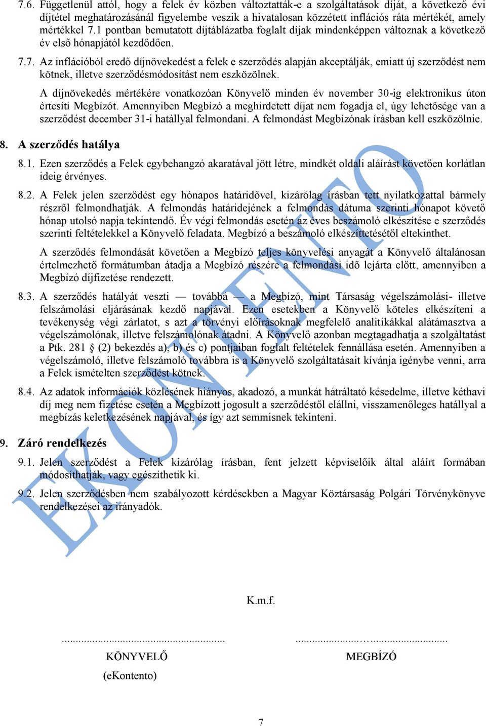 A díjnövekedés mértékére vonatkozóan Könyvelő minden év november 30-ig elektronikus úton értesíti Megbízót.