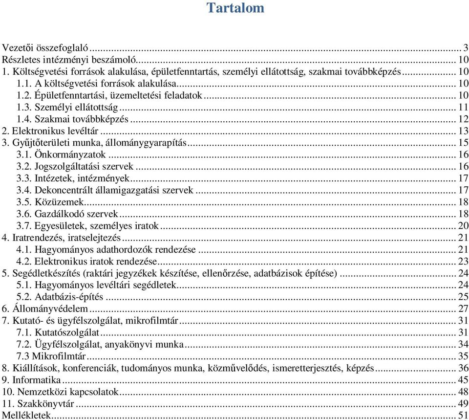 .. 15 3.1. Önkormányzatok... 16 3.2. Jogszolgáltatási szervek... 16 3.3. Intézetek, intézmények... 17 3.4. Dekoncentrált államigazgatási szervek... 17 3.5. Közüzemek... 18 3.6. Gazdálkodó szervek.